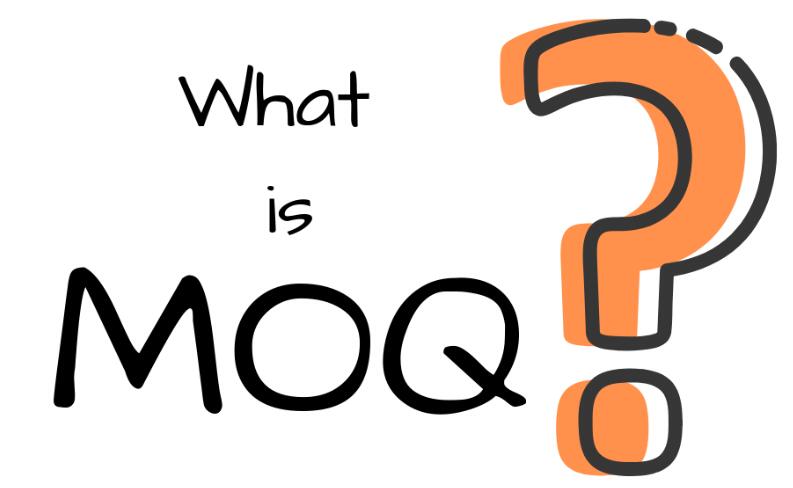 Cos'è MOQ?  Perché le aziende hanno i requisiti MOQ?